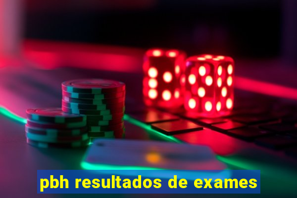 pbh resultados de exames